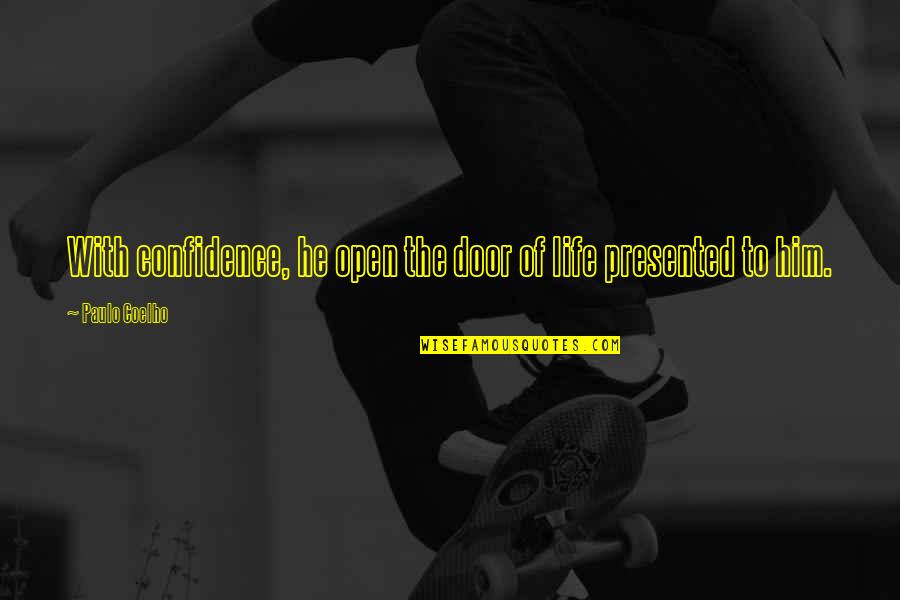 Alponsus Quotes By Paulo Coelho: With confidence, he open the door of life