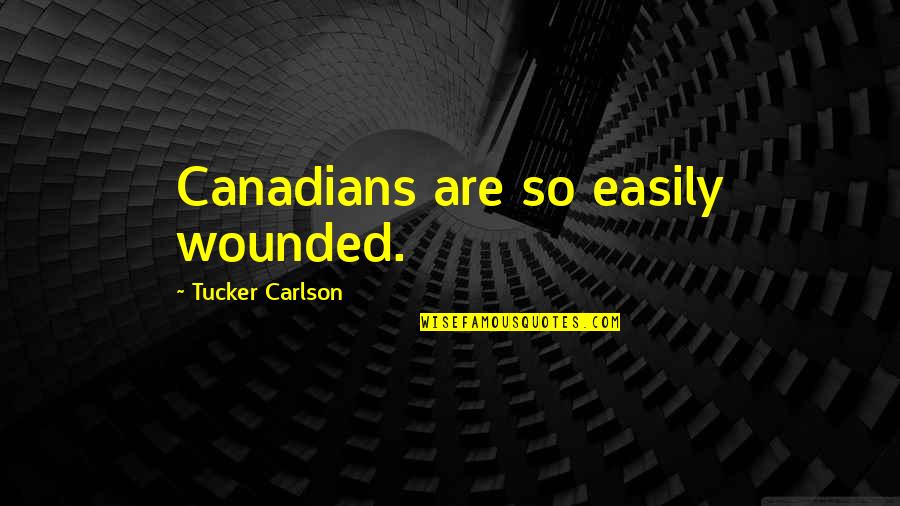 Alps Mountain Quotes By Tucker Carlson: Canadians are so easily wounded.