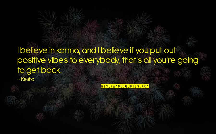 Alptekin Makina Quotes By Kesha: I believe in karma, and I believe if