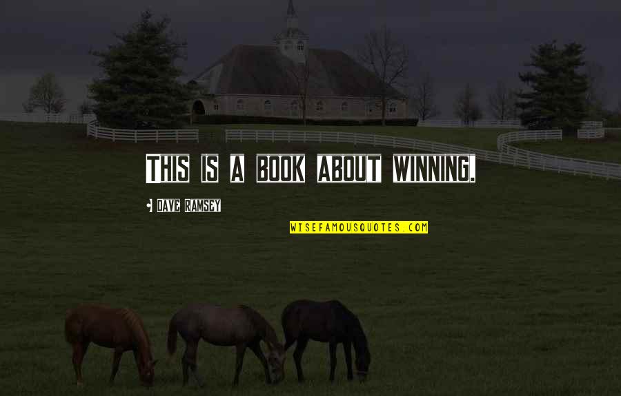 Alquanto Anticipare Quotes By Dave Ramsey: This is a book about winning, Alquanto Anticipare Quotes By Dave Ramsey: This is a book about winning,