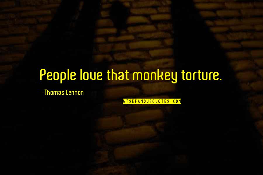 Alquimia Significado Quotes By Thomas Lennon: People love that monkey torture.