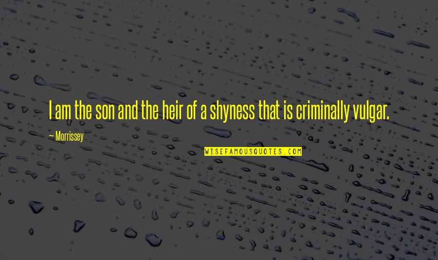 Alquitran Definicion Quotes By Morrissey: I am the son and the heir of