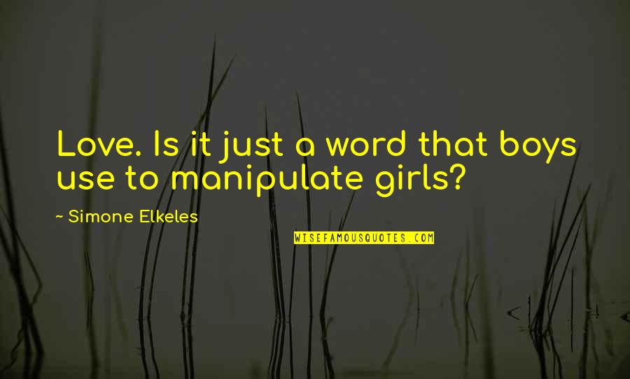 Alrad Instruments Quotes By Simone Elkeles: Love. Is it just a word that boys