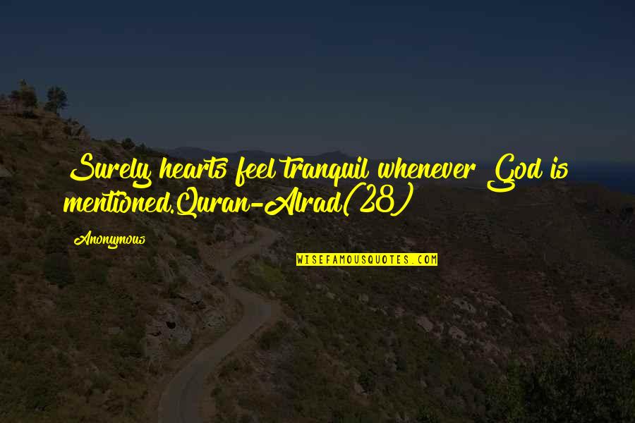 Alrad Quotes By Anonymous: Surely hearts feel tranquil whenever God is mentioned.Quran-Alrad(28)