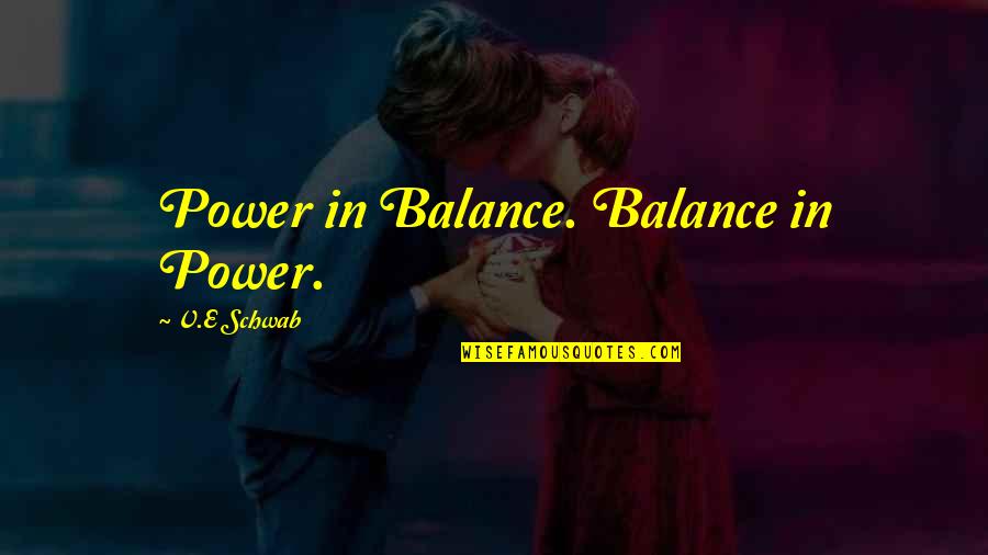 Alraschid Quotes By V.E Schwab: Power in Balance. Balance in Power.