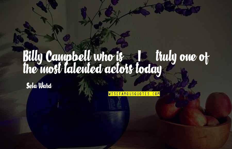 Alraune Etrian Quotes By Sela Ward: Billy Campbell who is ... I ... truly