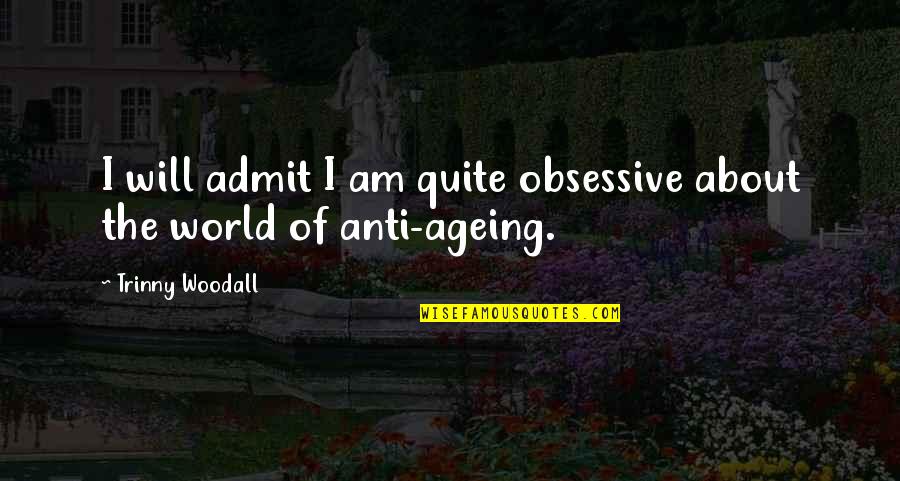 Alraune Etrian Quotes By Trinny Woodall: I will admit I am quite obsessive about