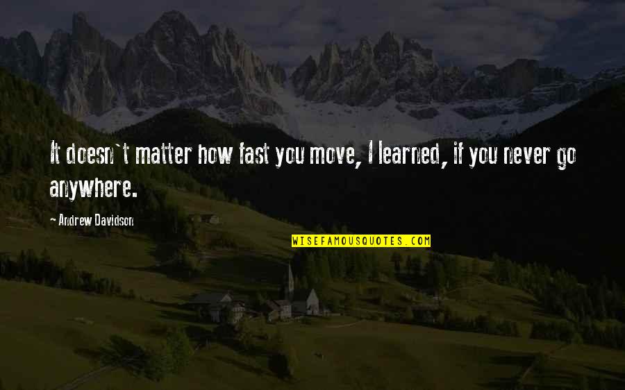 Alraune Monster Quotes By Andrew Davidson: It doesn't matter how fast you move, I