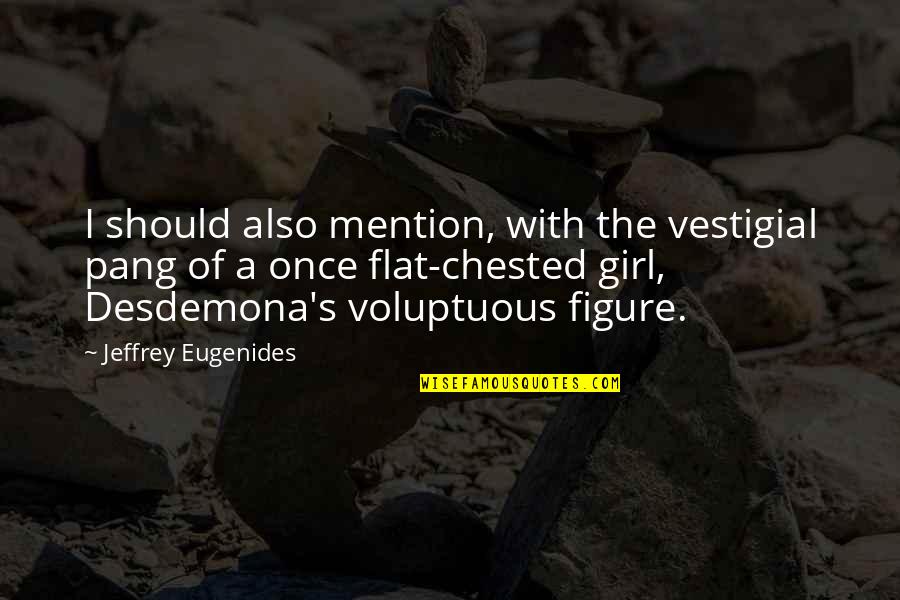 Alraune Monster Quotes By Jeffrey Eugenides: I should also mention, with the vestigial pang