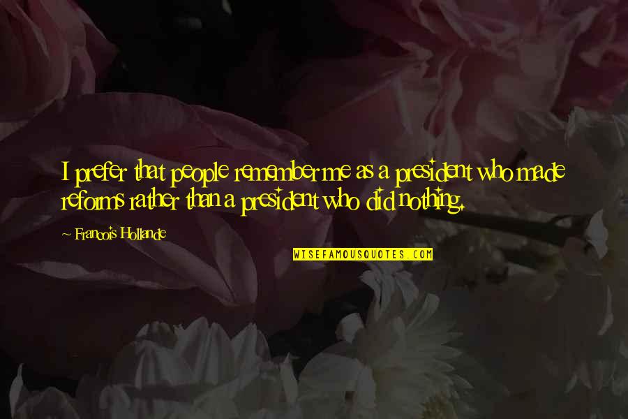 Already Dead Denis Johnson Quotes By Francois Hollande: I prefer that people remember me as a
