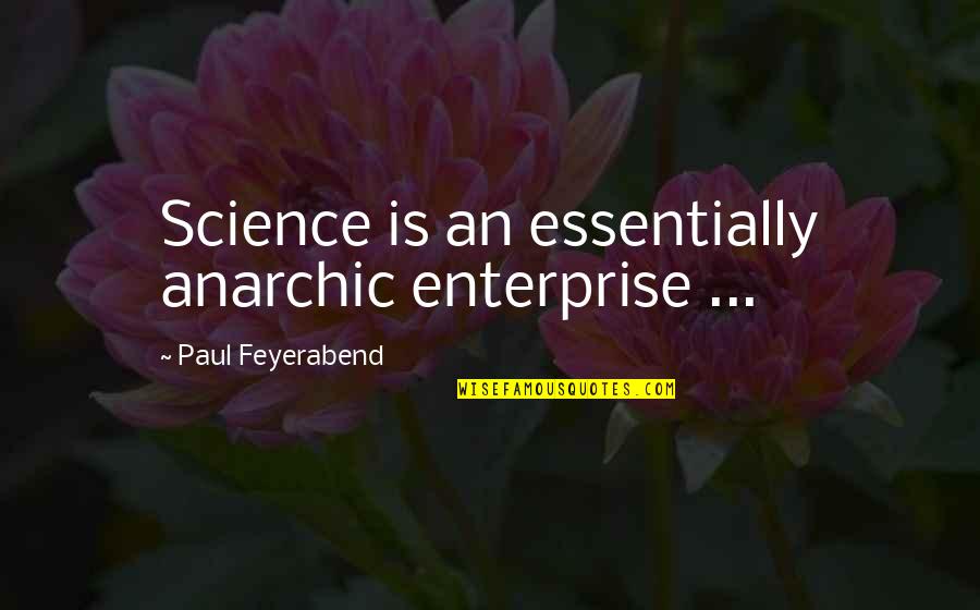 Already Dead Denis Johnson Quotes By Paul Feyerabend: Science is an essentially anarchic enterprise ...