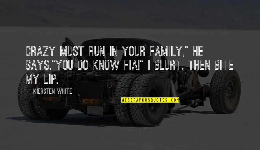 Already Forgotten Quotes By Kiersten White: Crazy must run in your family," he says."You