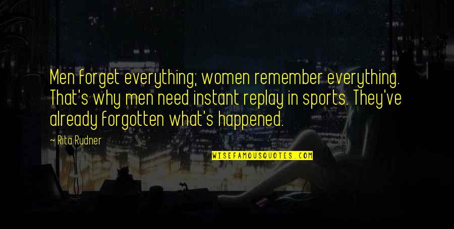 Already Forgotten Quotes By Rita Rudner: Men forget everything; women remember everything. That's why