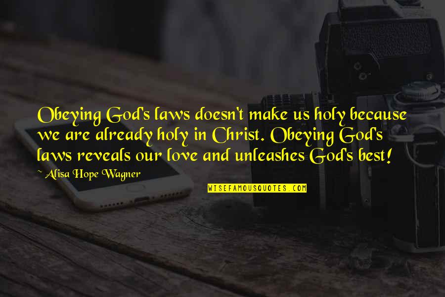 Already In Love Quotes By Alisa Hope Wagner: Obeying God's laws doesn't make us holy because Already In Love Quotes By Alisa Hope Wagner: Obeying God's laws doesn't make us holy because