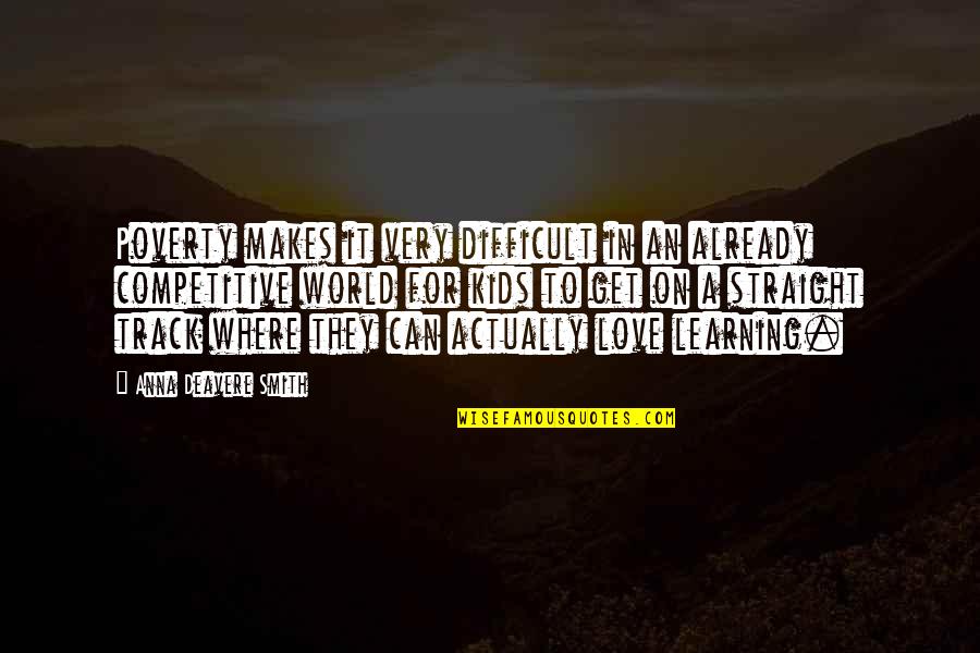 Already In Love Quotes By Anna Deavere Smith: Poverty makes it very difficult in an already Already In Love Quotes By Anna Deavere Smith: Poverty makes it very difficult in an already