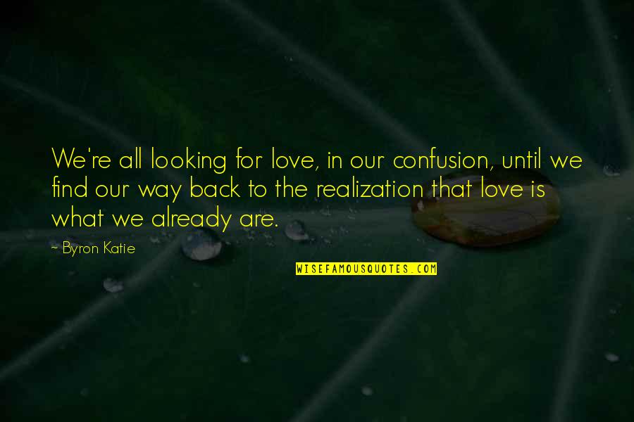 Already In Love Quotes By Byron Katie: We're all looking for love, in our confusion, Already In Love Quotes By Byron Katie: We're all looking for love, in our confusion,