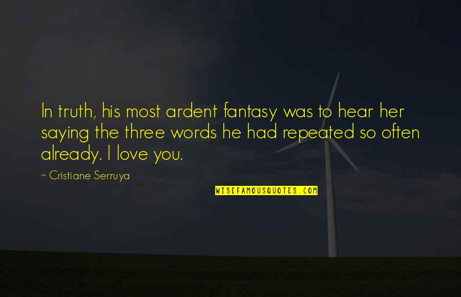 Already In Love Quotes By Cristiane Serruya: In truth, his most ardent fantasy was to Already In Love Quotes By Cristiane Serruya: In truth, his most ardent fantasy was to