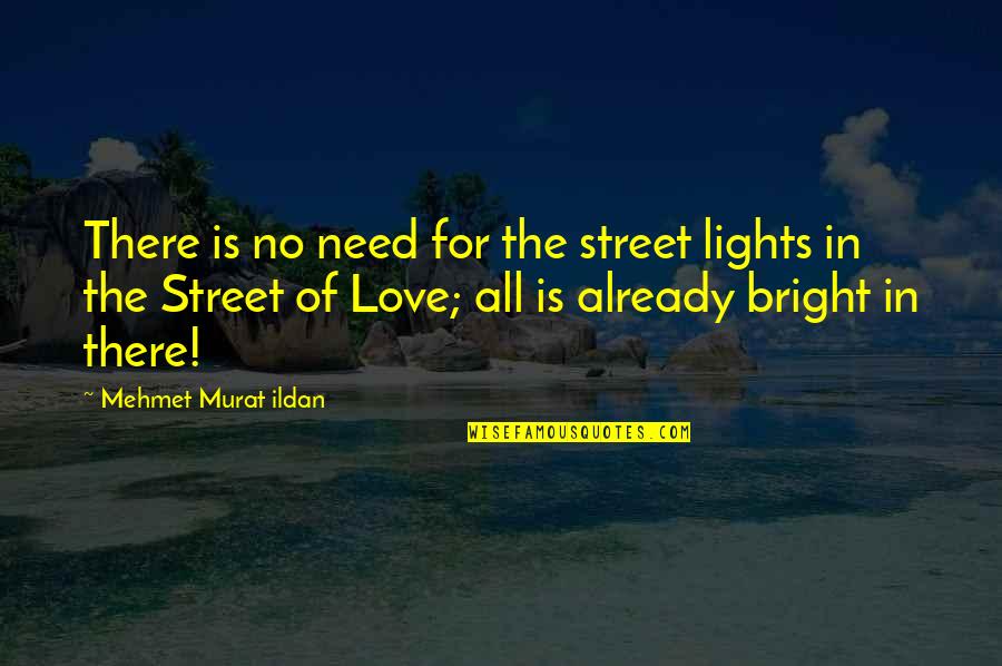 Already In Love Quotes By Mehmet Murat Ildan: There is no need for the street lights Already In Love Quotes By Mehmet Murat Ildan: There is no need for the street lights