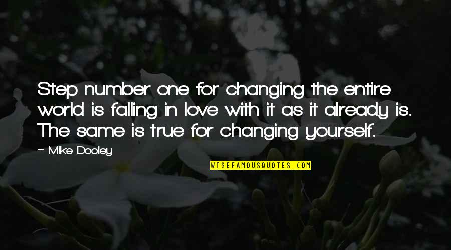 Already In Love Quotes By Mike Dooley: Step number one for changing the entire world Already In Love Quotes By Mike Dooley: Step number one for changing the entire world