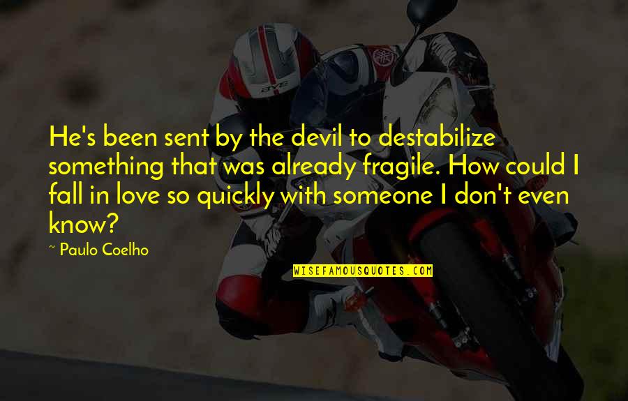 Already In Love Quotes By Paulo Coelho: He's been sent by the devil to destabilize Already In Love Quotes By Paulo Coelho: He's been sent by the devil to destabilize