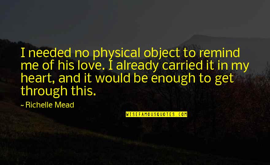 Already In Love Quotes By Richelle Mead: I needed no physical object to remind me Already In Love Quotes By Richelle Mead: I needed no physical object to remind me