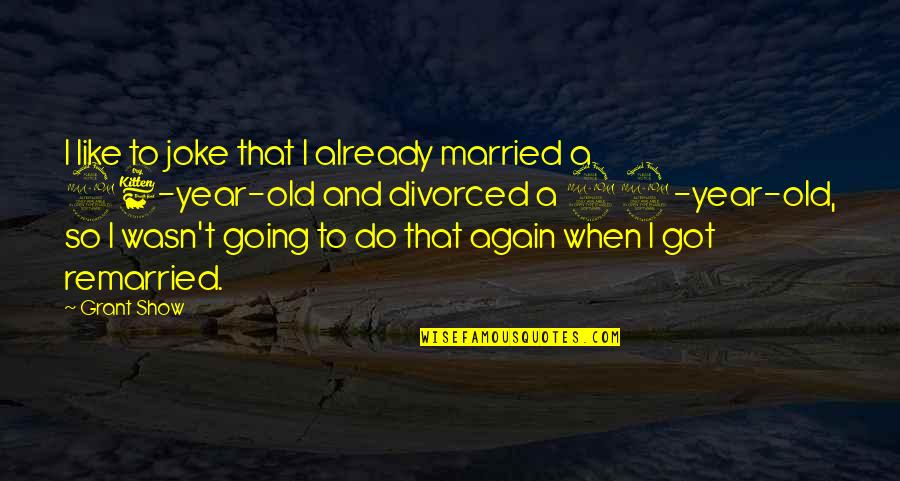 Already Married Quotes By Grant Show: I like to joke that I already married