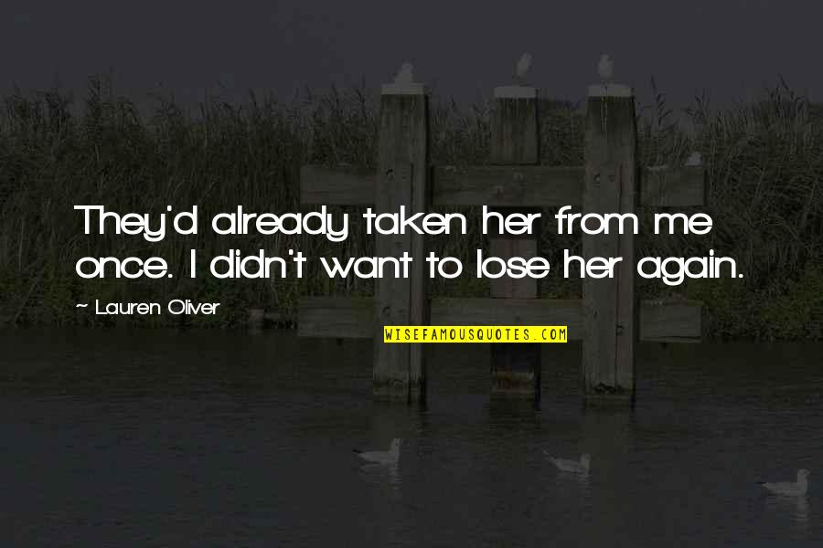 Already Taken Quotes By Lauren Oliver: They'd already taken her from me once. I