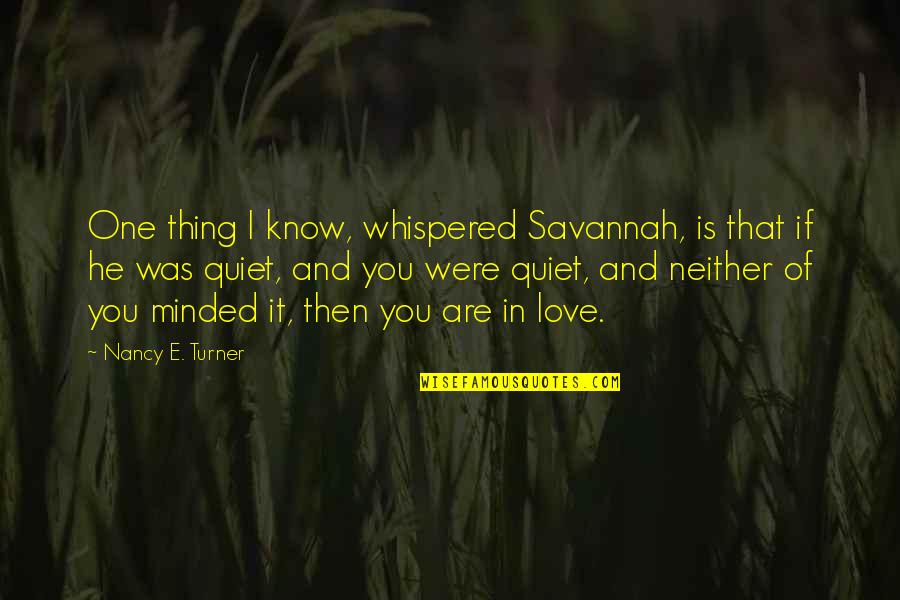 Already Tired Quotes By Nancy E. Turner: One thing I know, whispered Savannah, is that