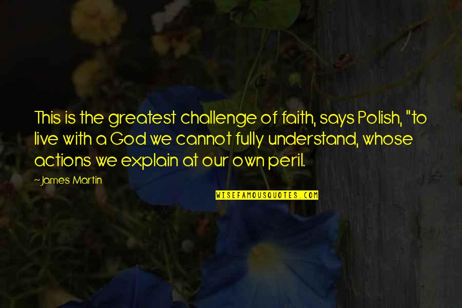 Alrededor Del Quotes By James Martin: This is the greatest challenge of faith, says Alrededor Del Quotes By James Martin: This is the greatest challenge of faith, says
