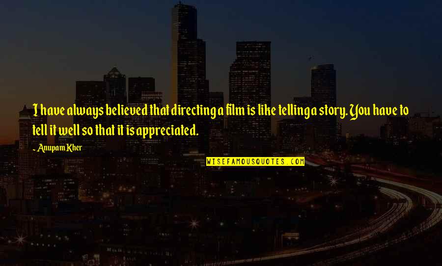 Alrededor O Quotes By Anupam Kher: I have always believed that directing a film Alrededor O Quotes By Anupam Kher: I have always believed that directing a film