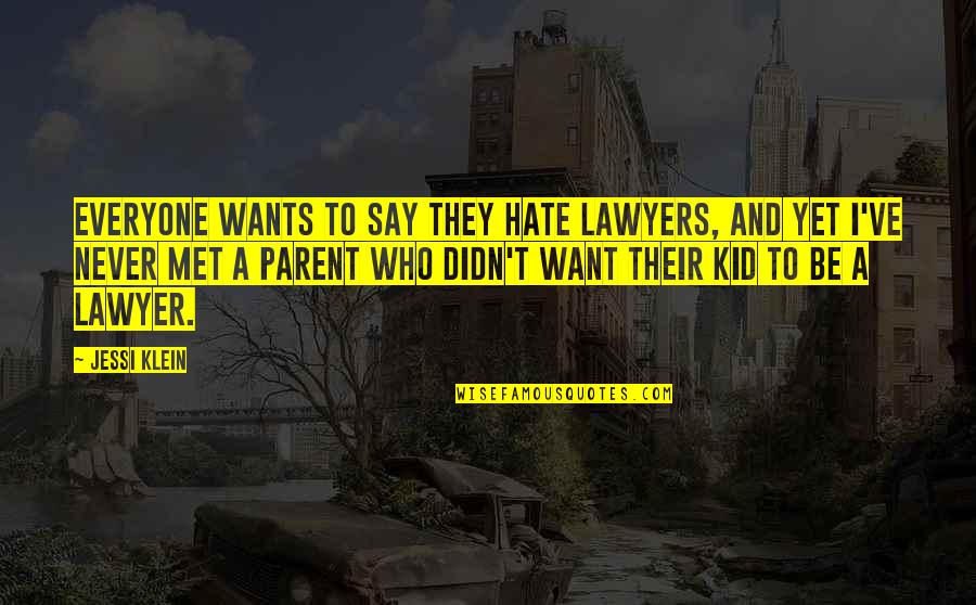 Alrededor Significado Quotes By Jessi Klein: Everyone wants to say they hate lawyers, and