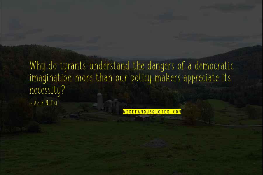 Alredy Quotes By Azar Nafisi: Why do tyrants understand the dangers of a