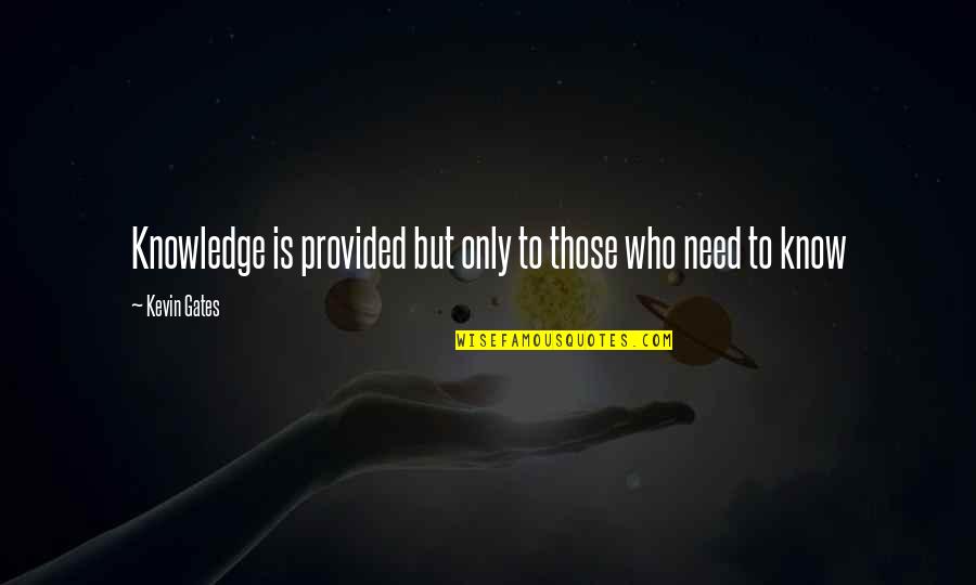 Alredy Quotes By Kevin Gates: Knowledge is provided but only to those who