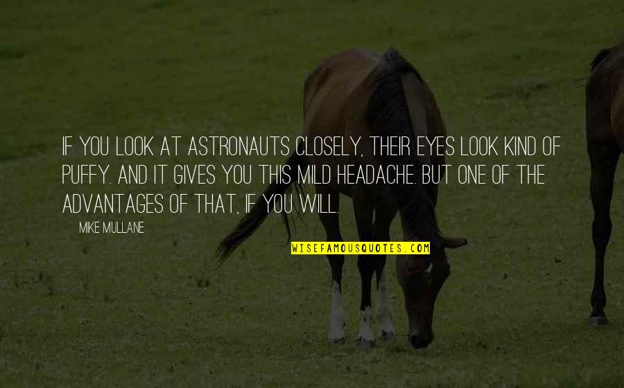 Alrekr Quotes By Mike Mullane: If you look at astronauts closely, their eyes