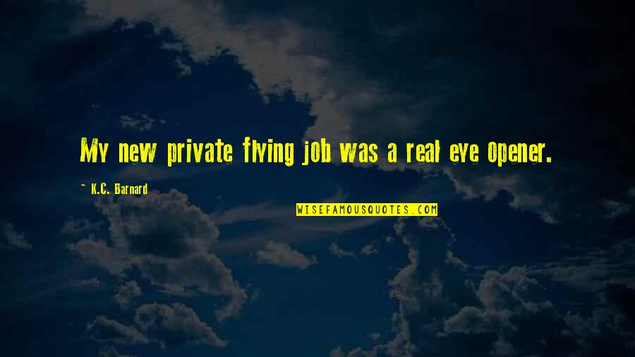 Alrens Mirror Quotes By K.C. Barnard: My new private flying job was a real