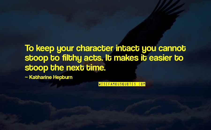 Alrens Mirror Quotes By Katharine Hepburn: To keep your character intact you cannot stoop