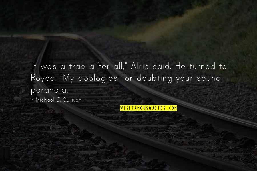 Alric Quotes By Michael J. Sullivan: It was a trap after all," Alric said.
