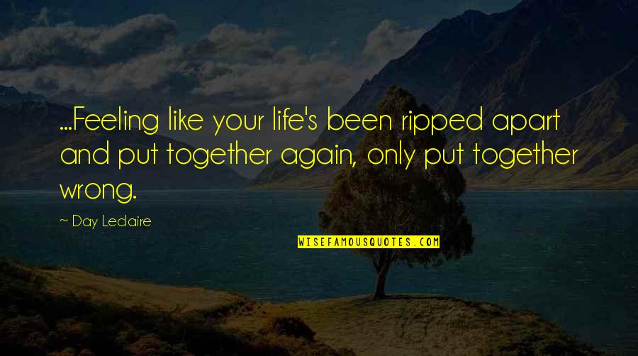 Alrick Smith Quotes By Day Leclaire: ...Feeling like your life's been ripped apart and Alrick Smith Quotes By Day Leclaire: ...Feeling like your life's been ripped apart and
