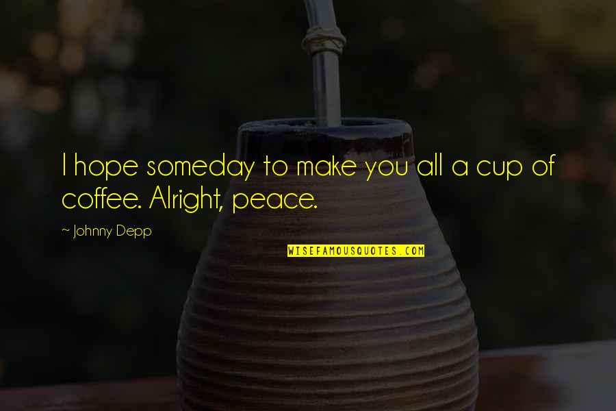Alright Alright Alright Quotes By Johnny Depp: I hope someday to make you all a