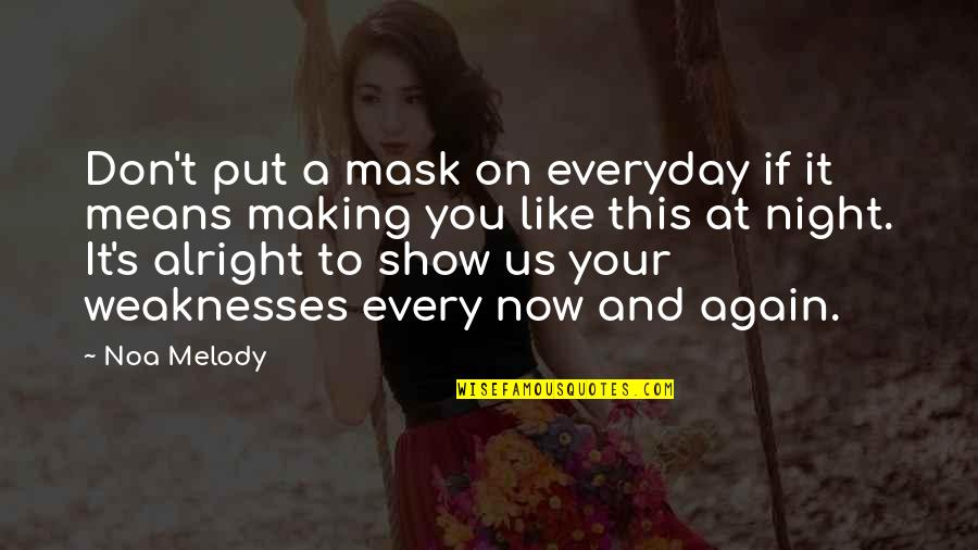 Alright Alright Alright Quotes By Noa Melody: Don't put a mask on everyday if it