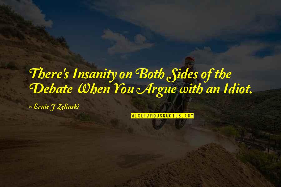 Alrighty Aphrodite Quotes By Ernie J Zelinski: There's Insanity on Both Sides of the Debate Alrighty Aphrodite Quotes By Ernie J Zelinski: There's Insanity on Both Sides of the Debate