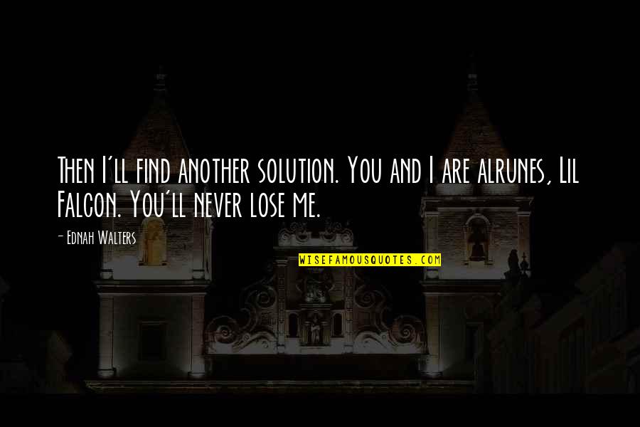 Alrunes Quotes By Ednah Walters: Then I'll find another solution. You and I