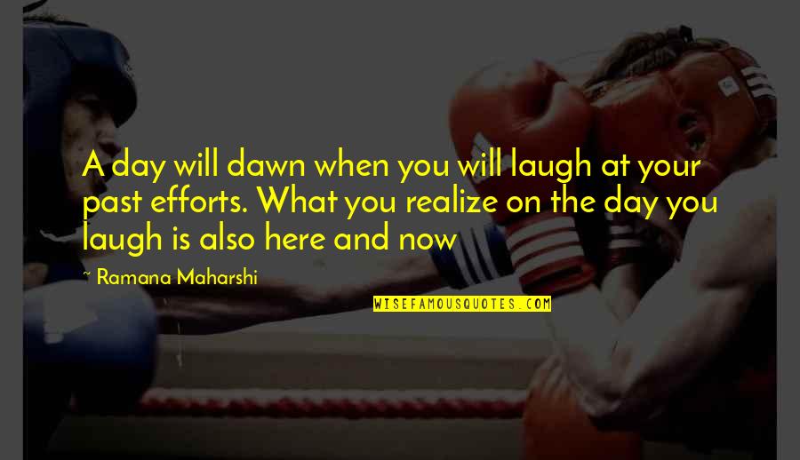 Als Tuesdays Morrie Quotes By Ramana Maharshi: A day will dawn when you will laugh
