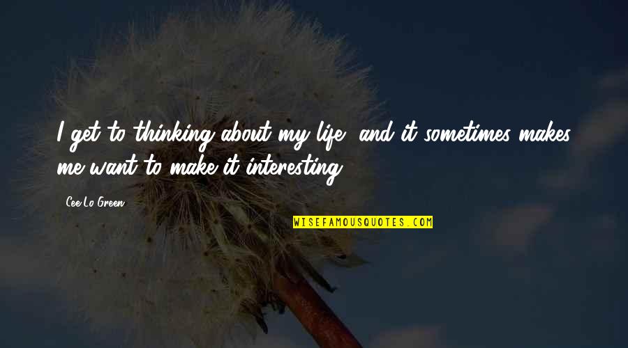 Alsacien Outfit Quotes By Cee Lo Green: I get to thinking about my life, and