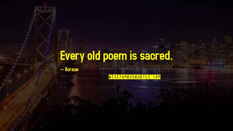Alsacien Stew Quotes By Horace: Every old poem is sacred.