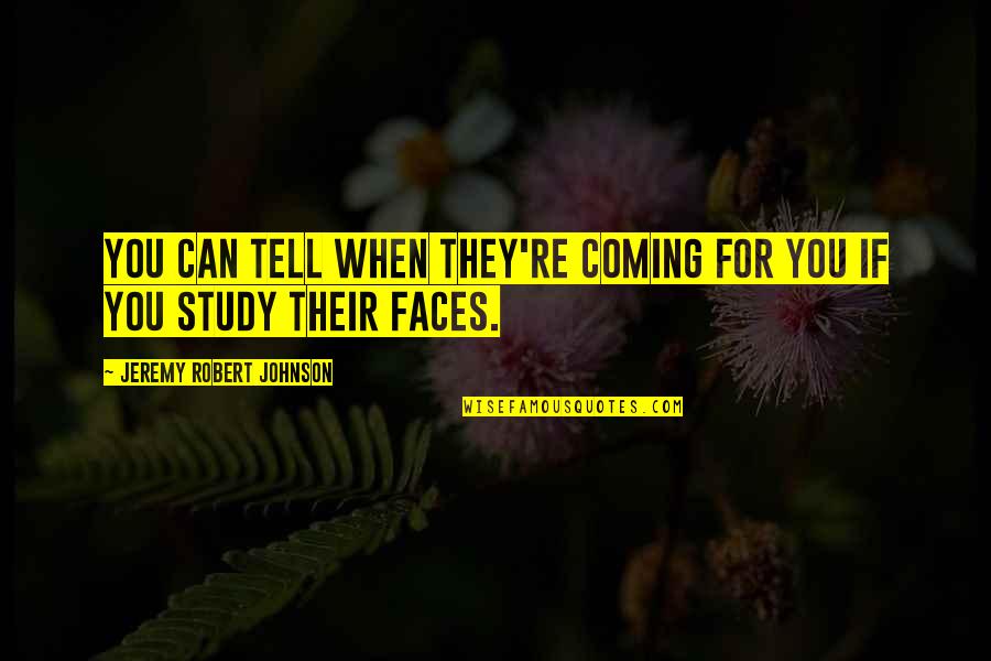Alsada Documents Quotes By Jeremy Robert Johnson: You can tell when they're coming for you Alsada Documents Quotes By Jeremy Robert Johnson: You can tell when they're coming for you