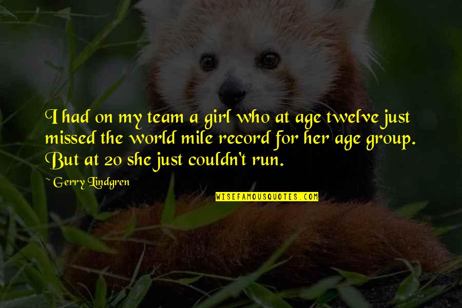 Alsager And Sandbach Quotes By Gerry Lindgren: I had on my team a girl who