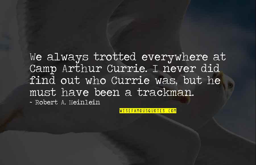 Alsaida Quotes By Robert A. Heinlein: We always trotted everywhere at Camp Arthur Currie. Alsaida Quotes By Robert A. Heinlein: We always trotted everywhere at Camp Arthur Currie.