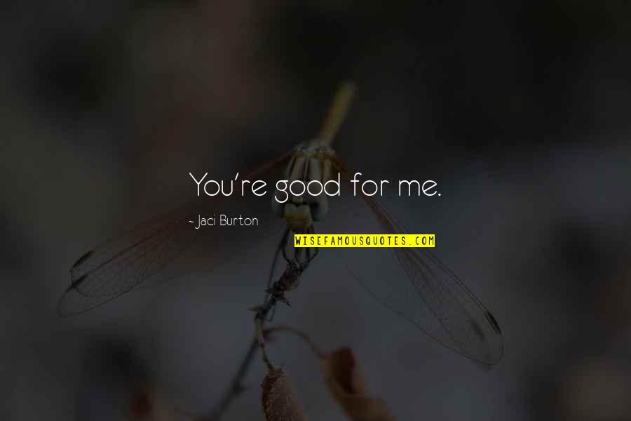 Alscher Blue Quotes By Jaci Burton: You're good for me. Alscher Blue Quotes By Jaci Burton: You're good for me.