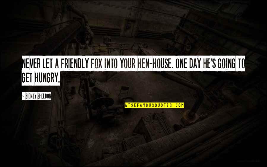 Alse Quotes By Sidney Sheldon: Never let a friendly fox into your hen-house.